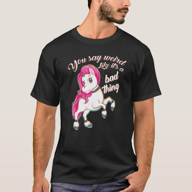 Camiseta Dicen Que Es Raro Como Que Es Malo Unicornio (Anverso)