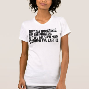 Camiseta Dicen Que Los Inmigrantes Son El Problema Pero Tod