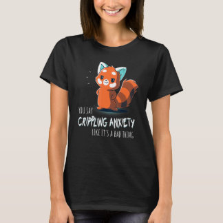 Camiseta Dices Ansiedad Incapacitante Como Si Fuera Algo Ma