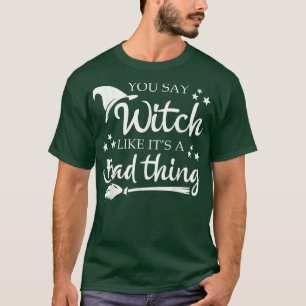 Camiseta Dices Bruja Como Algo Malo Gracioso Halloween 