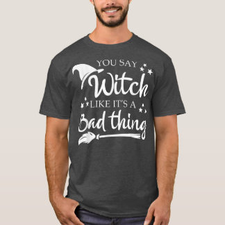 Camiseta Dices Bruja Como Algo Malo Gracioso Halloween