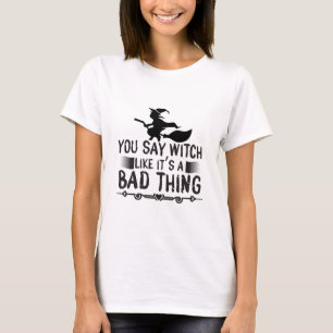 Camiseta Dices Bruja como si fuera algo malo