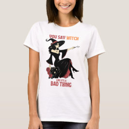Camiseta Dices Bruja como si fuera algo malo