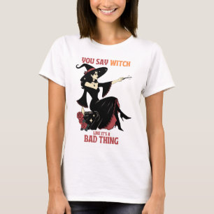 Camiseta Dices Bruja como si fuera algo malo