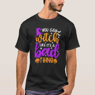 Camiseta Dices Bruja como si fuera algo malo en Halloween