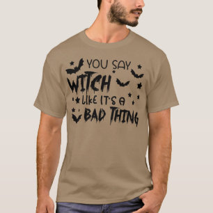 Camiseta Dices Bruja Como Si Fuera Una Mala Cosa Graciosa H