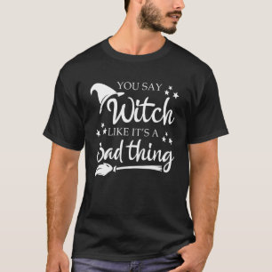 Camiseta Dices Bruja Como Una Mala Halloween