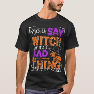 Camiseta Dices Halloween Bruja Como Si Fuera Algo Malo
