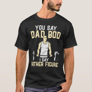 Camiseta Dices Papá Bod, Digo Que Papá Levanta El Peso
