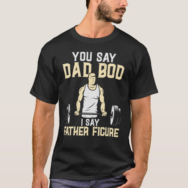 Camiseta Dices Papá Bod, Digo Que Papá Levanta El Peso (Anverso)