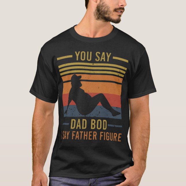 Camiseta Dices Papá Bod, Yo Digo Que Padre Figura Famosos P (Anverso)