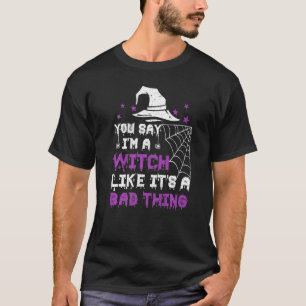 Camiseta Dices que soy una bruja como si fuera algo malo