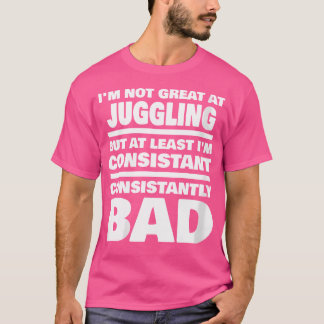 Camiseta Dicho de Malabarismo Femenino Consistentemente Mal