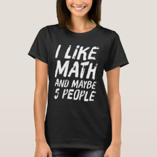 Camiseta Dicho de Me Gusta Las Matemáticas Y Quizás 5 Perso