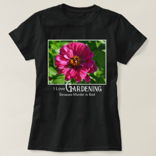 Camiseta Dicho divertido de jardinería flor de zinnia marga
