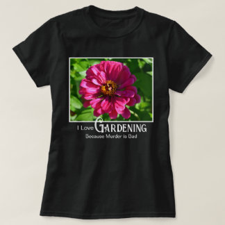Camiseta Dicho divertido de jardinería flor de zinnia marga