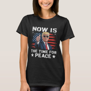 Camiseta Dicho Divertido de Trump Ahora Es El Momento Para 