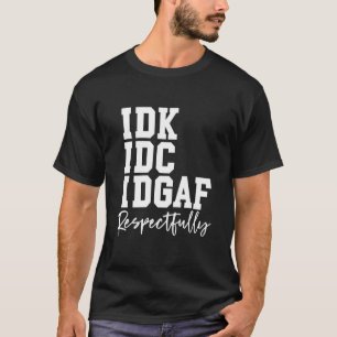 Camiseta Dicho divertido respetuosamente IDK IDC IDGAF