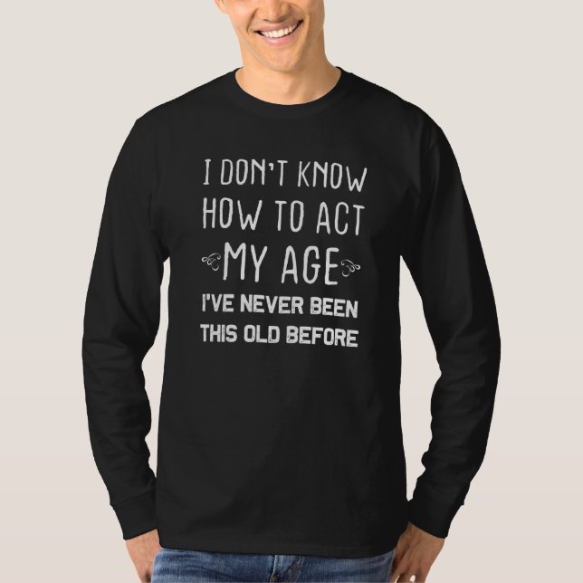 Camiseta Dichos De Personas Mayores No Sé Cómo Actuar Según (Anverso)