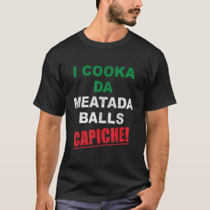 Camiseta Dichos italianos divertidos Yo cocino las albóndig