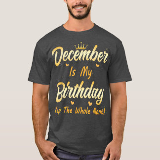 Camiseta Diciembre Es Mi Cumpleaños Mes Durante Todo El Mes
