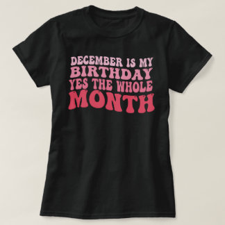 Camiseta diciembre es mi cumpleaños, sí, todo el mes
