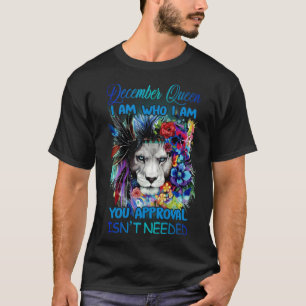 Camiseta Diciembre Reina soy quien soy tu aprobación no es