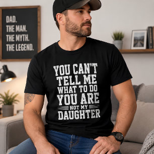 Camiseta Diciendo divertida hija que no puedes decirme qué 