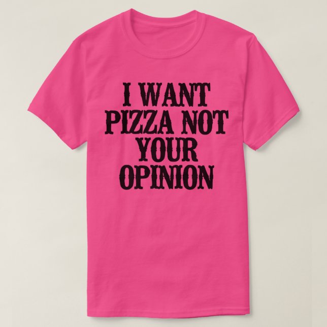 Camiseta Diciendo Graciosamente Que Quiero Pizza, No Tu Opi (Diseño del anverso)
