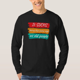Camiseta diciendo que es una mierda ser de la misma edad qu