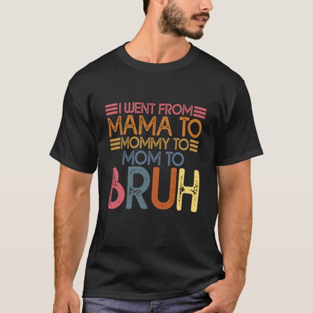 Camiseta Diciendo Que Fui De Mamá En Mamá A Mamá A Bruh 5 (Anverso)