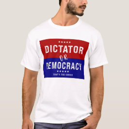 Camiseta Dictador o Democracia: Esa es la elección