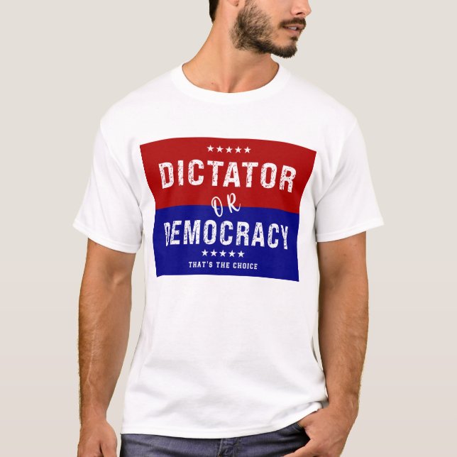 Camiseta Dictador o Democracia: Esa es la elección (Anverso)