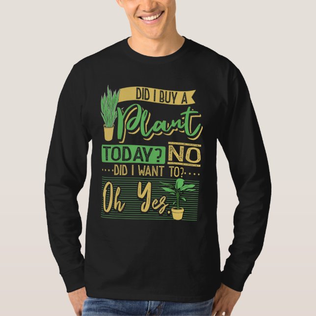 Camiseta Did I Buy A Plant Today Garden Planting Gardening  (Anverso)