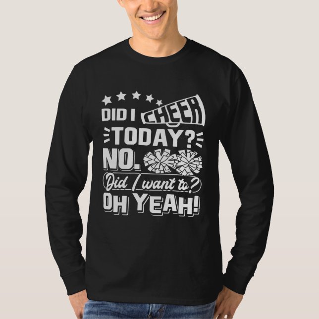 Camiseta Did I Cheer Today No Did I Want To Oh Yeah Cheerle (Anverso)