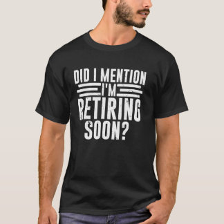 Camiseta Did I Mention I'm Retiring Soon Funny Retirement R