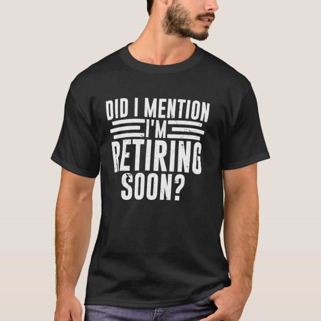 Camiseta Did I Mention I'm Retiring Soon Funny Retirement R (Anverso)