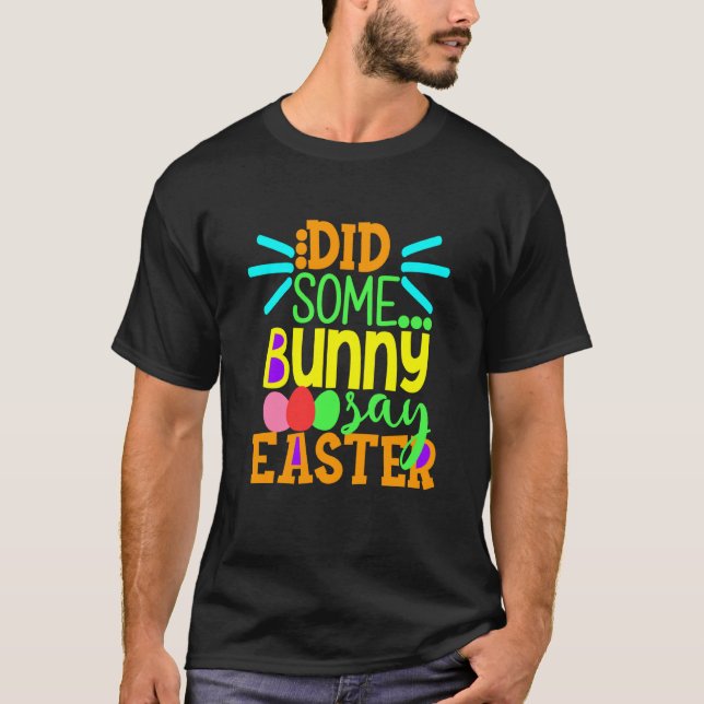 Camiseta Did Some Bunny Say Easter Eggs Hunt Hunting Sunday (Anverso)
