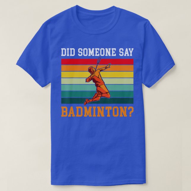 Camiseta Did someone say Badminton  (Diseño del anverso)
