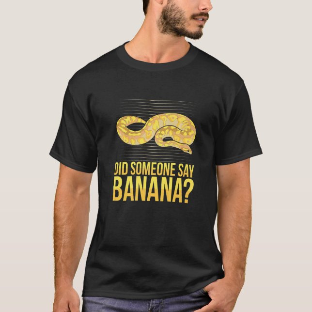 Camiseta Did someone say banana Quote for a Ball python (Anverso)