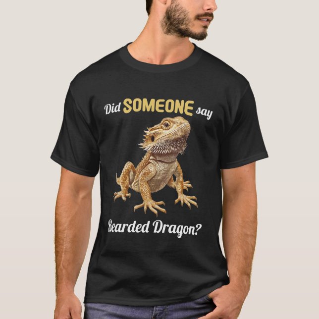 Camiseta Did Someone say Bearded Dragon Bearded Dragon (Anverso)
