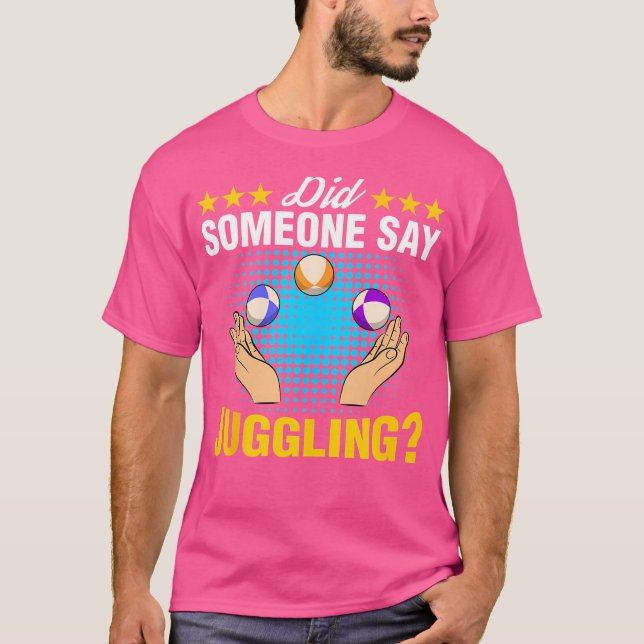Camiseta Did Someone Say Juggling Expert Juggler Circus Lov (Anverso)