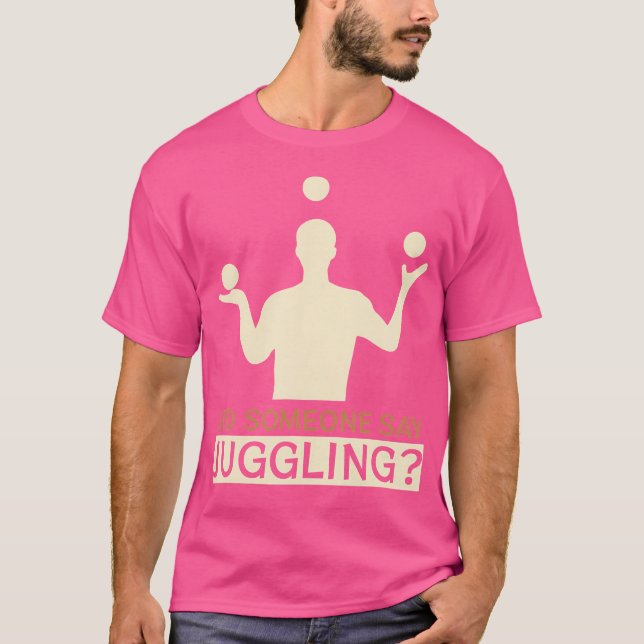 Camiseta Did Someone Say Juggling - Funny Jugglers (Anverso)