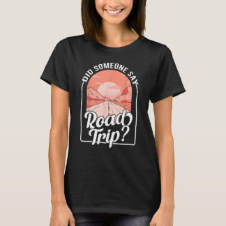 Camiseta Did Someone Say Road Trip