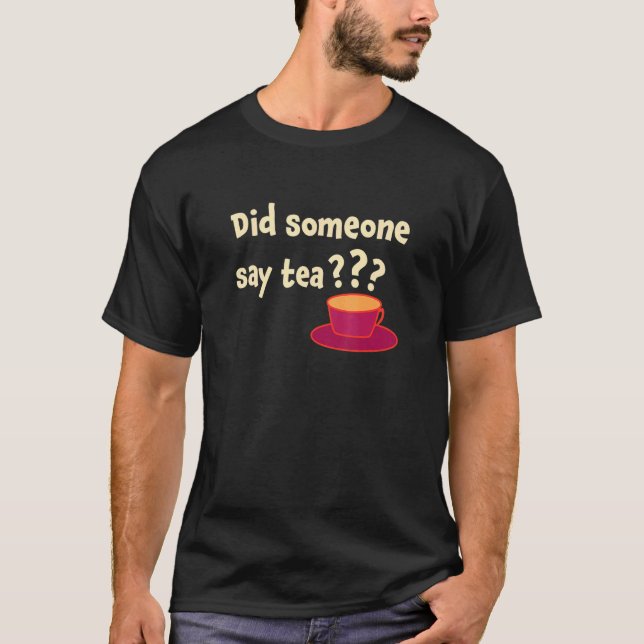 Camiseta Did Someone Say Tea Tea Drinking Tea Tea Brewing C (Anverso)