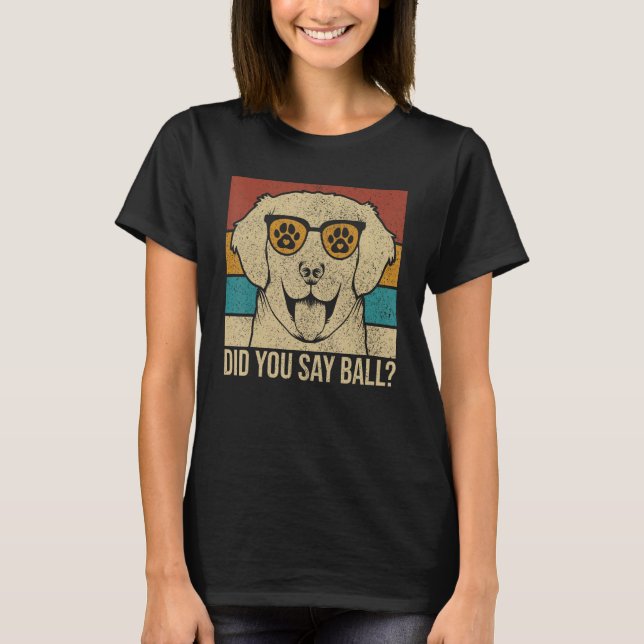 Camiseta Did You Say Ball Dog  Lab Owner Pet Labrador Retri (Anverso)