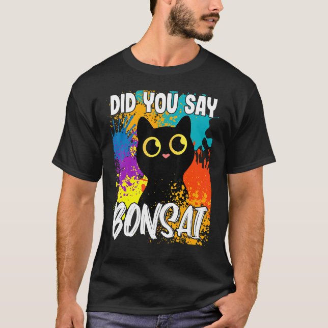 Camiseta Did You Say Bonsai Black Cat (Anverso)