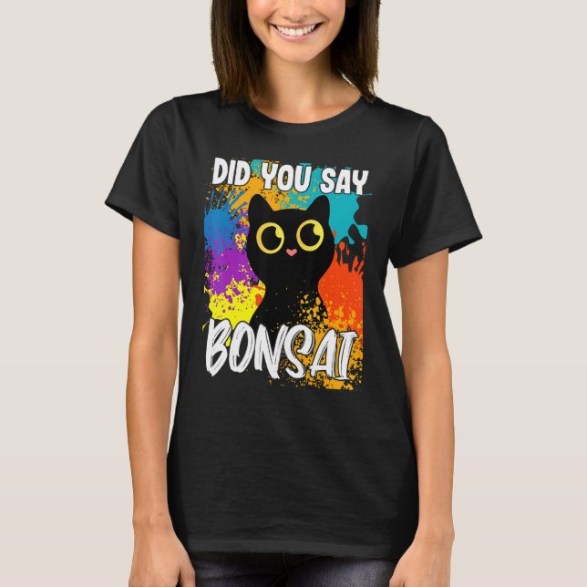 Camiseta Did You Say Bonsai Black Cat (Anverso)