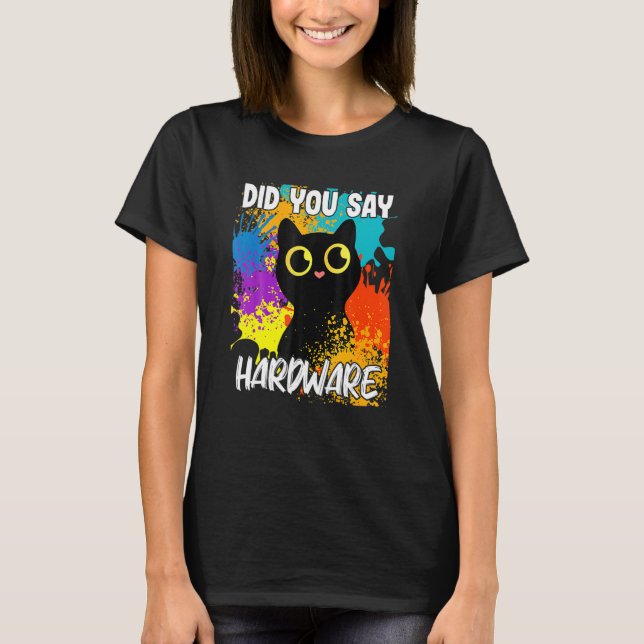 Camiseta Did You Say Hardware Black Cat (Anverso)
