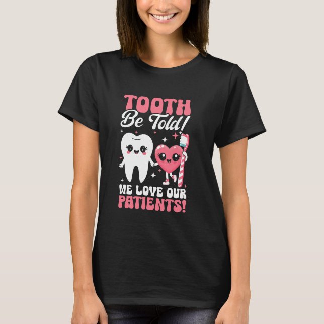 Camiseta Diente Que Nos Encantan Nuestros Pacientes Asisten (Anverso)